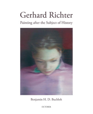 Gerhard Richter: Painting After the Subject of History Paperback MIT Press