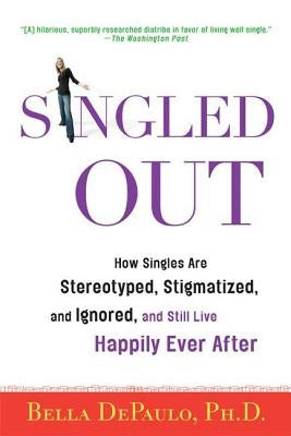 Singled Out: How Singles Are Stereotyped, Stigmatized, and Ignored, and Still Live Happily Ever After Paperback St. Martins Press-3PL
