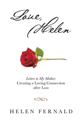 Love, Helen: Letters to My Mother: Creating a Loving Connection after Loss Paperback Balboa Press