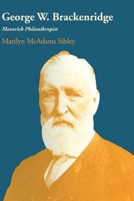 George W. Brackenridge: Maverick Philanthropist Paperback University of Texas Press