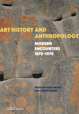 Art History and Anthropology: Modern Encounters, 1870-1970 Paperback Getty Research Institute