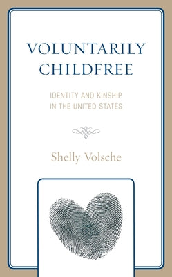 Voluntarily Childfree: Identity and Kinship in the United States Paperback Lexington Books