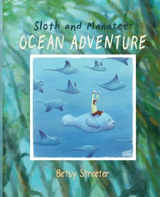 Sloth and Manatee: Ocean Adventure Paperback Betsy Streeter