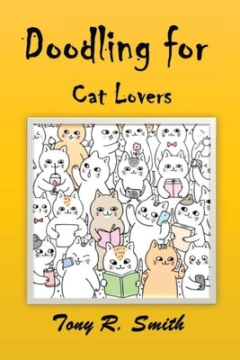 Doodling for Cat Lovers: How to draw Cats step by step (100 Pages) Paperback Smith Show Media Group