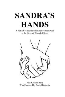 Sandra's Hands: A Reflective Journey from the Vietnam War to the Siege of Wounded Knee Paperback Createspace Independent Publishing Platform