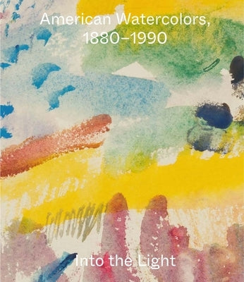 American Watercolors, 1880-1990: Into the Light Paperback Harvard Art Museums