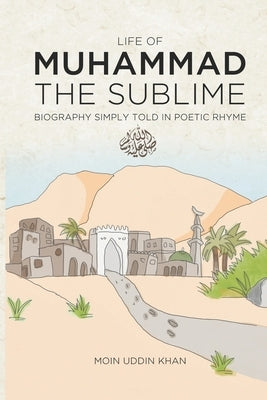 Life of Muhammad The Sublime: Biography Simply Told in Poetic Rhyme Paperback Rawda Press
