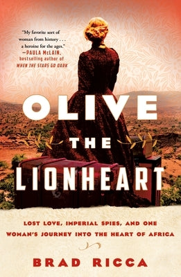 Olive the Lionheart: Lost Love, Imperial Spies, and One Woman's Journey Into the Heart of Africa St. Martin's Griffin