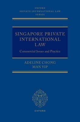 Singapore Private International Law: Commercial Issues and Practice by Chong, Adeline