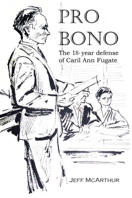 Pro Bono: The 18-Year Defense of Caril Ann Fugate Paperback Createspace Independent Publishing Platform