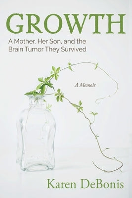 Growth: A Mother, Her Son, and the Brain Tumor They Survived Paperback Loyola College/Apprentice House