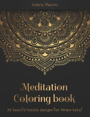 Meditation Coloring Book: 50 beautiful Mandala designs for Stress Relief. Adult Coloring Book: Mandala coloring pages with intricate patterns an Paperback Independently Published