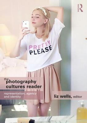 The Photography Cultures Reader: Representation, Agency and Identity Paperback Routledge