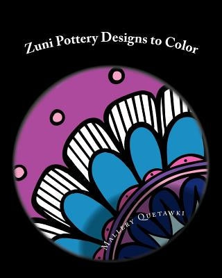 Zuni Pottery Designs to Color: 30 Modern Twists on Ancient Designs Paperback Createspace Independent Publishing Platform