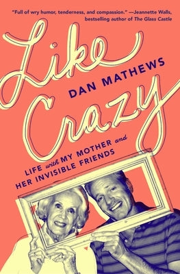 Like Crazy: Life with My Mother and Her Invisible Friends Paperback Atria Books