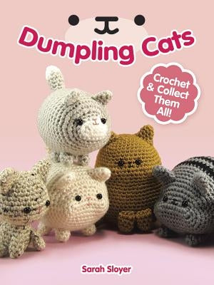 Dumpling Cats: Crochet and Collect Them All! Paperback Dover Publications