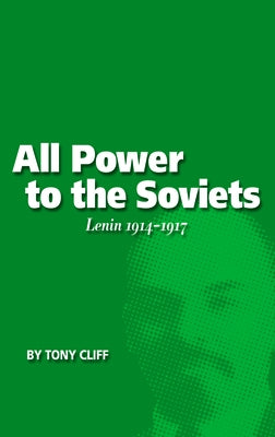 All Power to the Soviets: Lenin 1914-1917 (Vol. 2) Paperback Haymarket Books