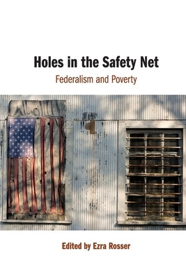 Holes in the Safety Net: Federalism and Poverty by Rosser, Ezra