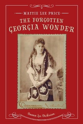 Mattie Lee Price, the Forgotten Georgia Wonder Paperback Dicksson & Riffle Consulting LLC