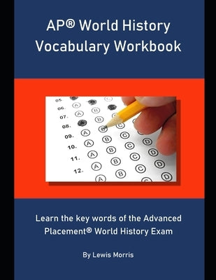 AP World History Vocabulary Workbook: Learn the key words of the Advanced Placement World History Exam by Morris, Lewis