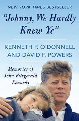 Johnny, We Hardly Knew Ye: Memories of John Fitzgerald Kennedy Paperback Open Road Media