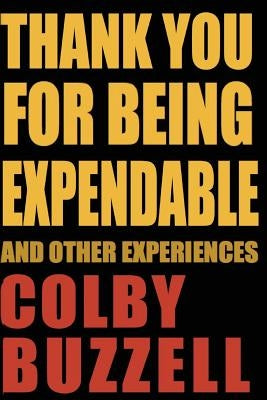 Thank You For Being Expendable: And Other Experiences Paperback Createspace Independent Publishing Platform