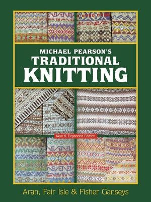 Michael Pearson's Traditional Knitting: Aran, Fair Isle and Fisher Ganseys, New & Expanded Edition Paperback Dover Publications