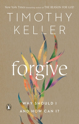 Forgive: Why Should I and How Can I? by Keller, Timothy - CA Corrections Bookstore