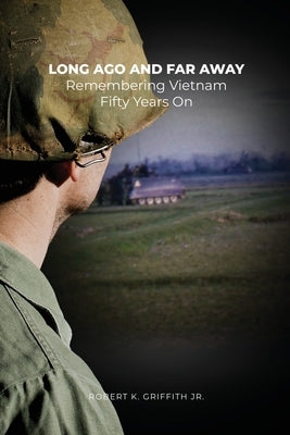 Long Ago and Far Away: Remembering Vietnam Fifty Years On Paperback Dorrance Publishing Co.