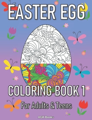 Easter Egg Coloring Book 1 for Adults and Teens: A Beautiful Easter Gift for Family and Friends. Great for Relaxation and Stress Relief when Coloring Paperback Independently Published