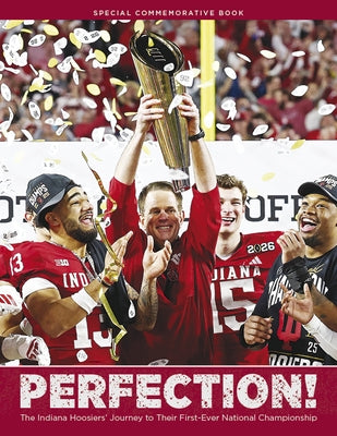 Perfection!: The Indiana Hoosiers' Journey to Their First-Ever National Championship by Kci Sports Publishing