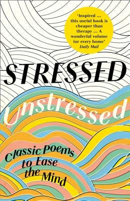 Stressed, Unstressed: Classic Poems to Ease the Mind Paperback William Collins