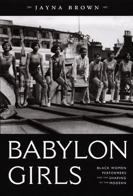 Babylon Girls: Black Women Performers and the Shaping of the Modern Paperback Duke University Press