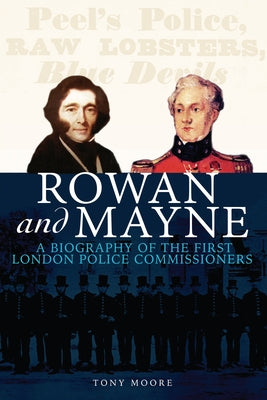 Rowan and Mayne: A Biography of the First Police Commissioners Paperback Mango Books