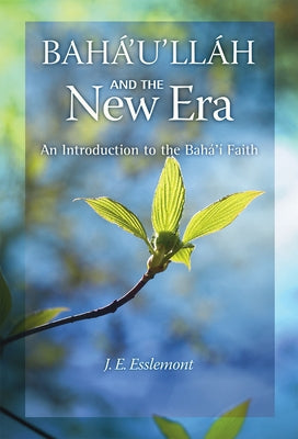 Baha'u'llah and the New Era: An Introduction to the Baha'i Faith by Esslemont, J. E.