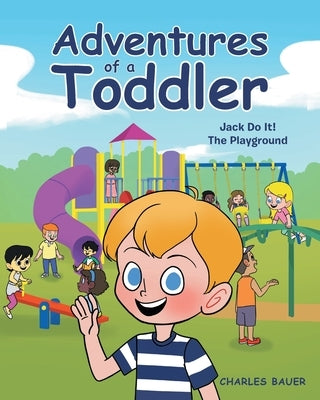 Adventures of a Toddler: Jack Do It Paperback Page Publishing, Inc.