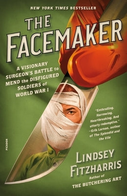 The Facemaker: A Visionary Surgeon's Battle to Mend the Disfigured Soldiers of World War I Paperback Picador USA