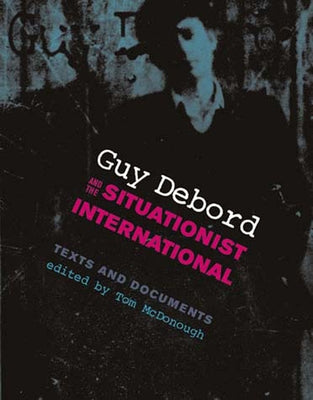 Guy Debord and the Situationist International: Texts and Documents Paperback MIT Press