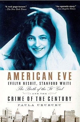 American Eve: Evelyn Nesbit, Stanford White, the Birth of the It Girl and the Crime of the Century Paperback Riverhead Books