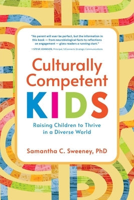 Culturally Competent Kids: Raising Children to Thrive in a Diverse World by Sweeney, Samantha