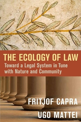 The Ecology of Law: Toward a Legal System in Tune with Nature and Community by Capra, Fritjof