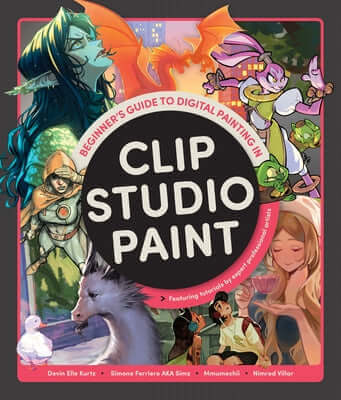 Beginner's Guide to Digital Painting in Clip Studio Paint: Featuring Tutorials by Expert Professional Artists Paperback 3dtotal Publishing