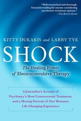 Shock: The Healing Power of Electroconvulsive Therapy by Dukakis, Kitty
