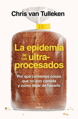 La Epidemia de Los Ultraprocesados by Van Tulleken, Chris