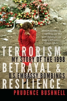 Terrorism, Betrayal, and Resilience: My Story of the 1998 U.S. Embassy Bombings Paperback Potomac Books