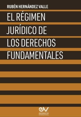 El Régimen Jurídico de Los Derechos Fundamentales by Hernández Valle, Rubén