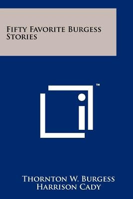 Fifty Favorite Burgess Stories Paperback Literary Licensing, LLC