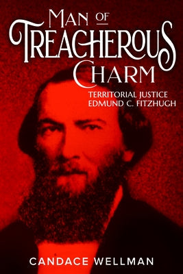 Man of Treacherous Charm: Territorial Justice Edmund C. Fitzhugh Paperback Washington State University Press