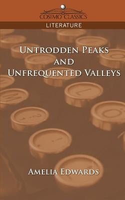 Untrodden Peaks and Unfrequented Valleys Paperback Cosimo Classics