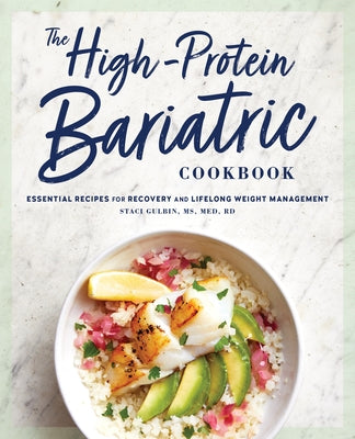 The High-Protein Bariatric Cookbook: Essential Recipes for Recovery and Lifelong Weight Management by Gulbin, Staci